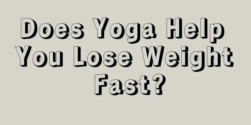 Does Yoga Help You Lose Weight Fast?