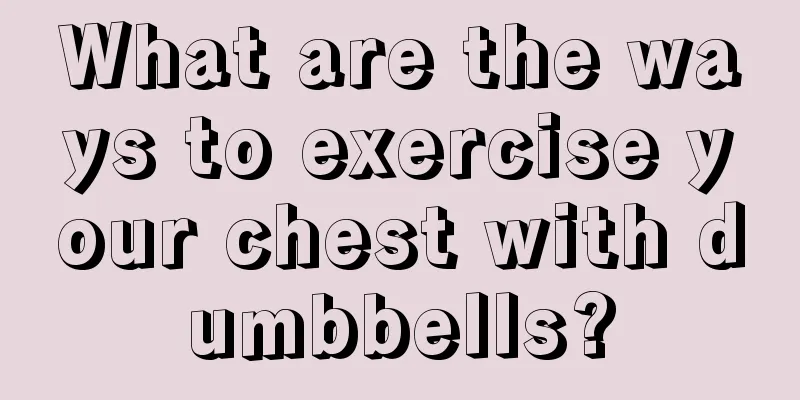 What are the ways to exercise your chest with dumbbells?