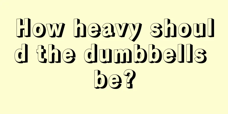 How heavy should the dumbbells be?