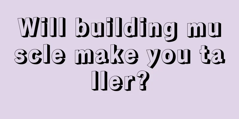 Will building muscle make you taller?