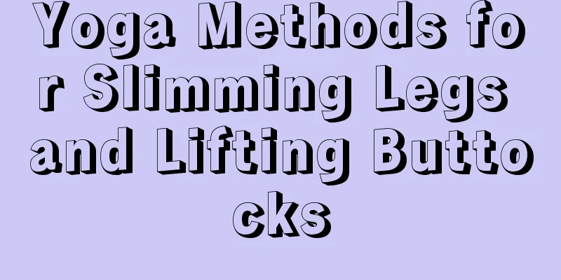 Yoga Methods for Slimming Legs and Lifting Buttocks