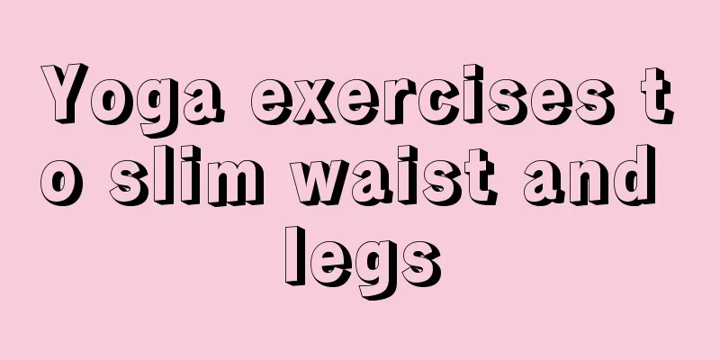 Yoga exercises to slim waist and legs