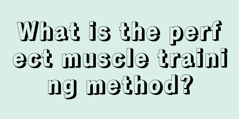 What is the perfect muscle training method?