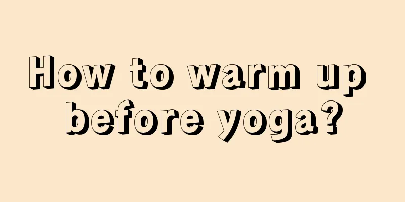 How to warm up before yoga?