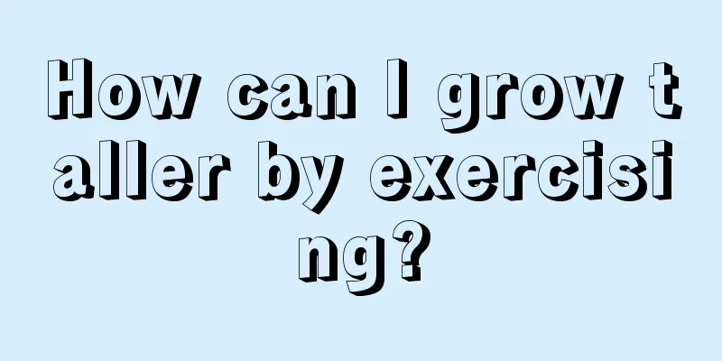 How can I grow taller by exercising?