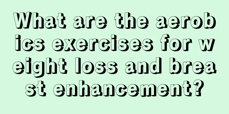 What are the aerobics exercises for weight loss and breast enhancement?