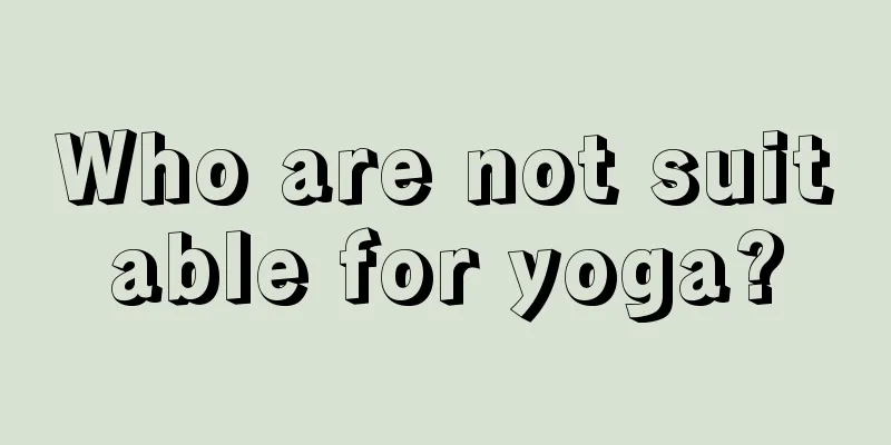 Who are not suitable for yoga?