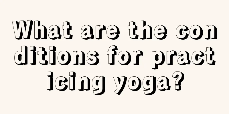 What are the conditions for practicing yoga?