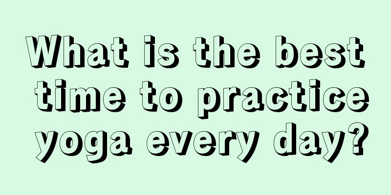 What is the best time to practice yoga every day?