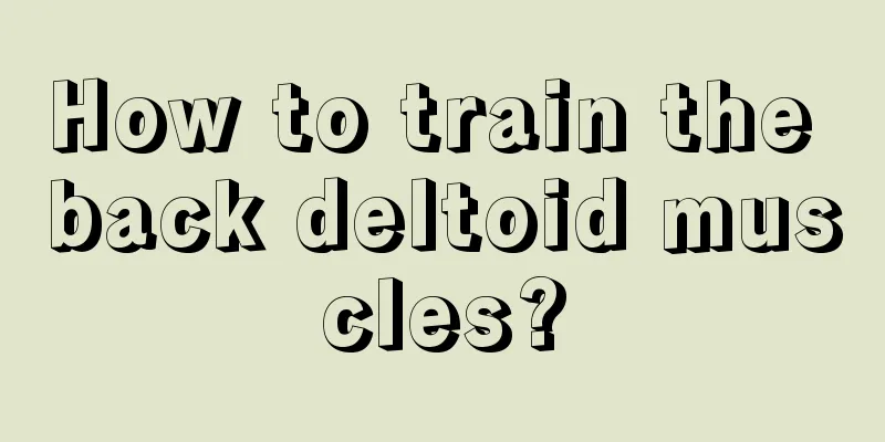 How to train the back deltoid muscles?