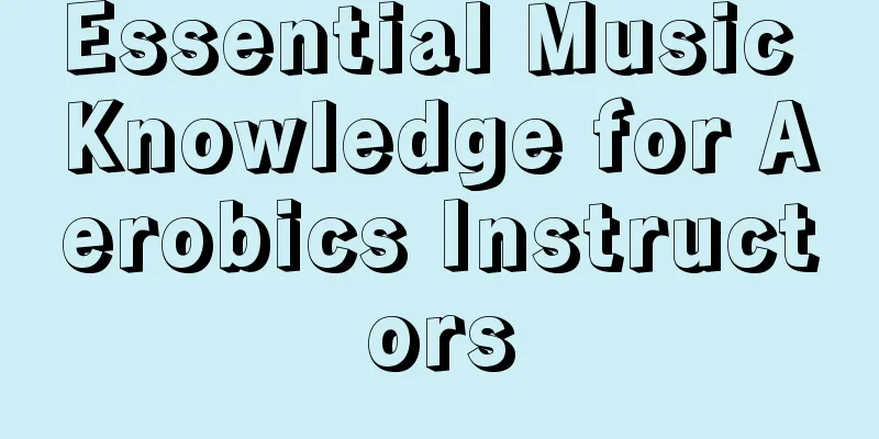 Essential Music Knowledge for Aerobics Instructors