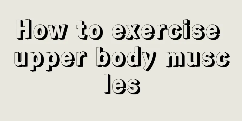 How to exercise upper body muscles