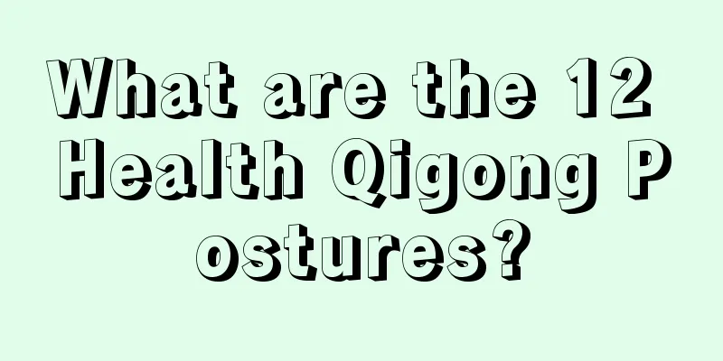 What are the 12 Health Qigong Postures?