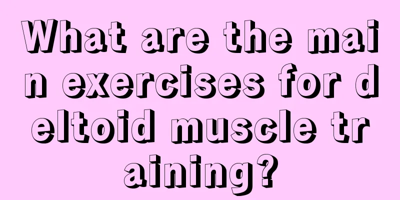 What are the main exercises for deltoid muscle training?