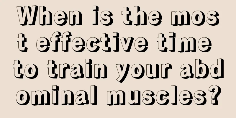 When is the most effective time to train your abdominal muscles?