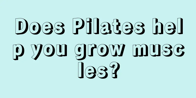 Does Pilates help you grow muscles?