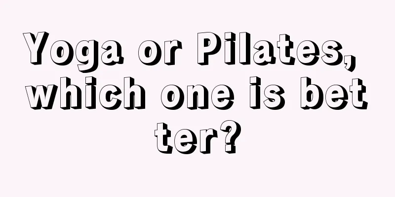 Yoga or Pilates, which one is better?