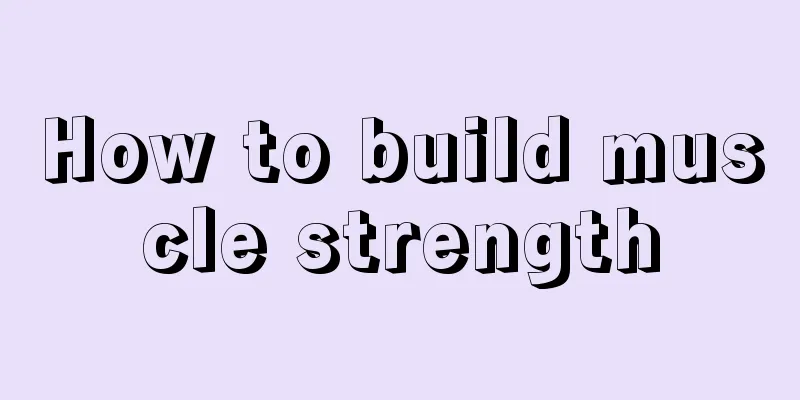 How to build muscle strength