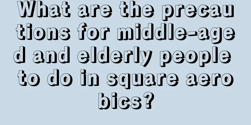 What are the precautions for middle-aged and elderly people to do in square aerobics?