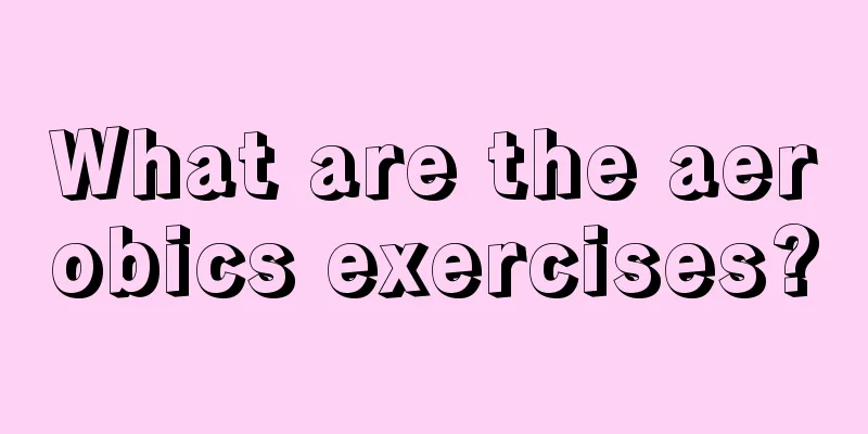 What are the aerobics exercises?