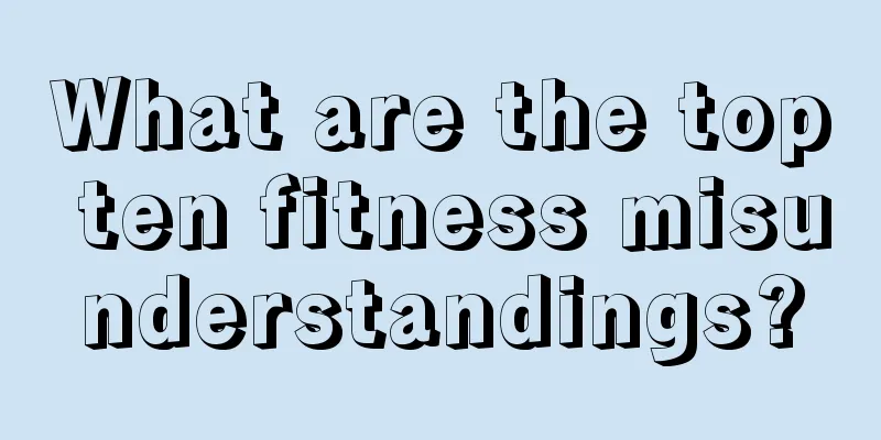 What are the top ten fitness misunderstandings?