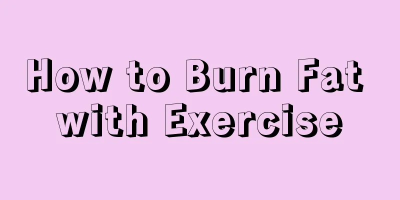 How to Burn Fat with Exercise