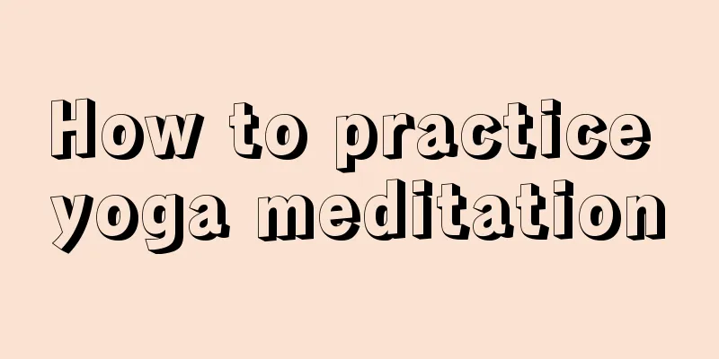 How to practice yoga meditation