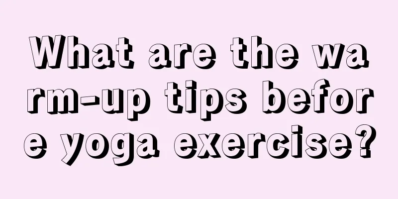 What are the warm-up tips before yoga exercise?