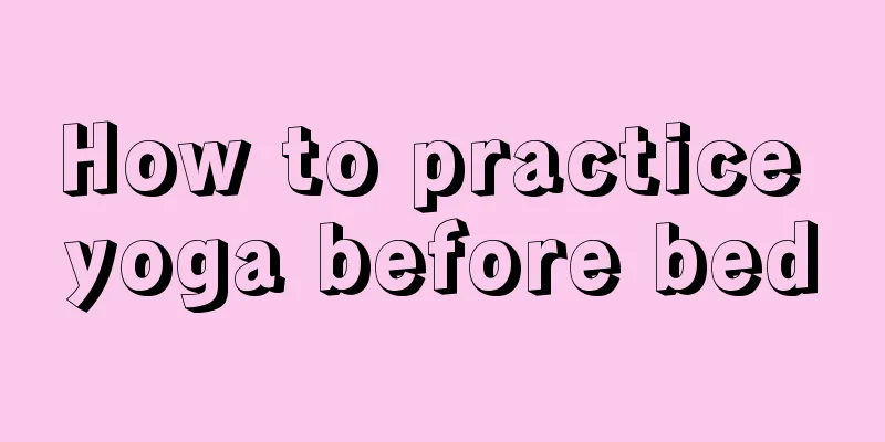 How to practice yoga before bed