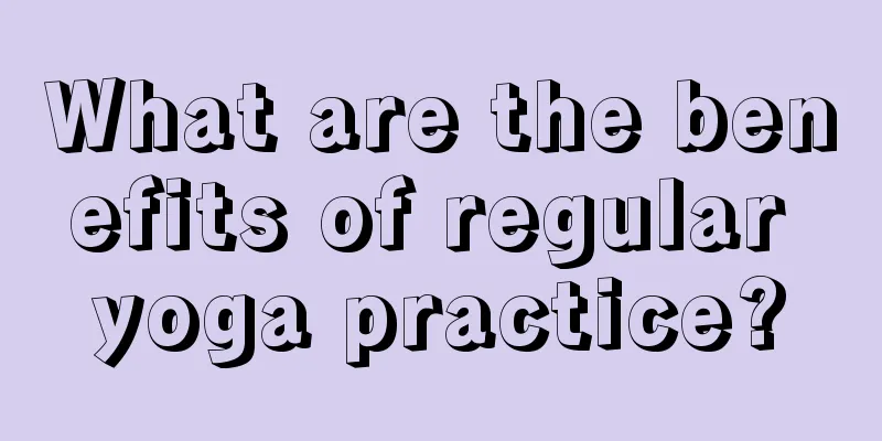 What are the benefits of regular yoga practice?