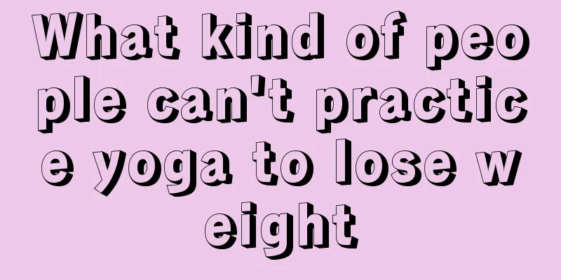 What kind of people can't practice yoga to lose weight