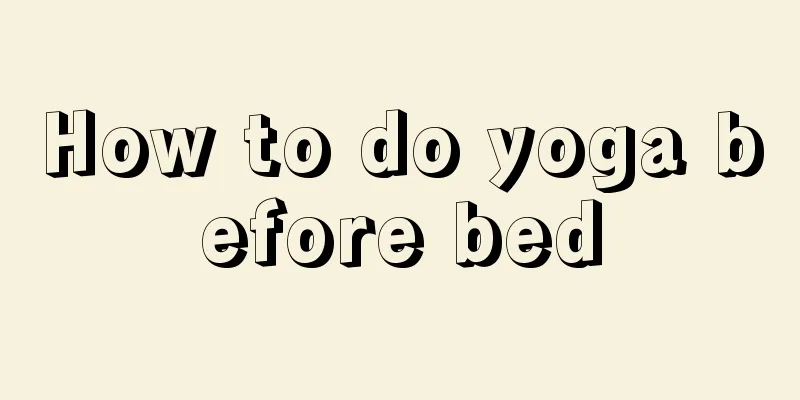 How to do yoga before bed