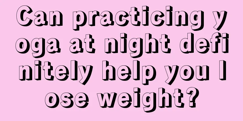 Can practicing yoga at night definitely help you lose weight?