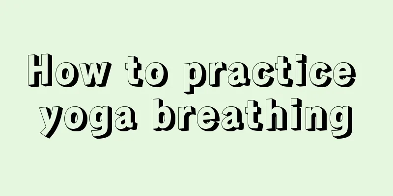 How to practice yoga breathing