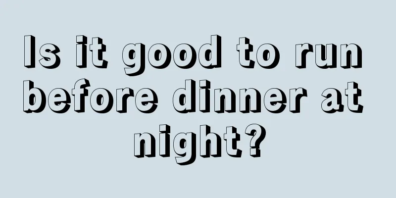 Is it good to run before dinner at night?