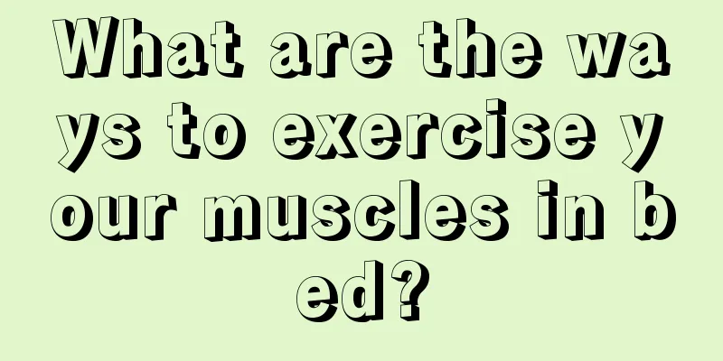 What are the ways to exercise your muscles in bed?