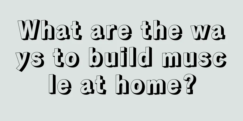 What are the ways to build muscle at home?