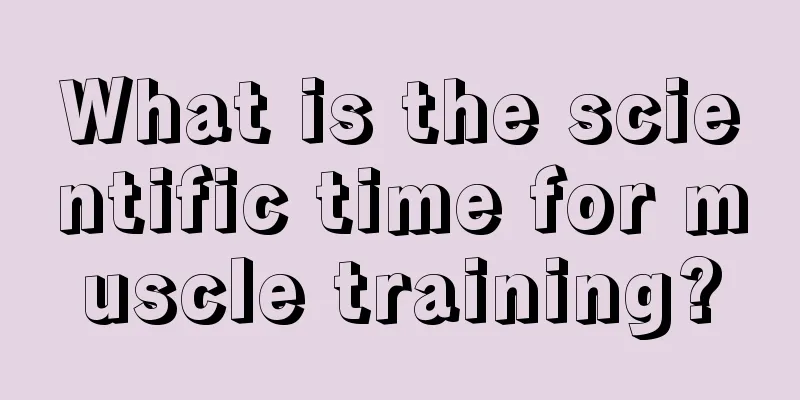 What is the scientific time for muscle training?