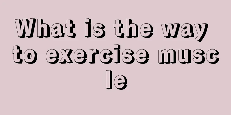 What is the way to exercise muscle