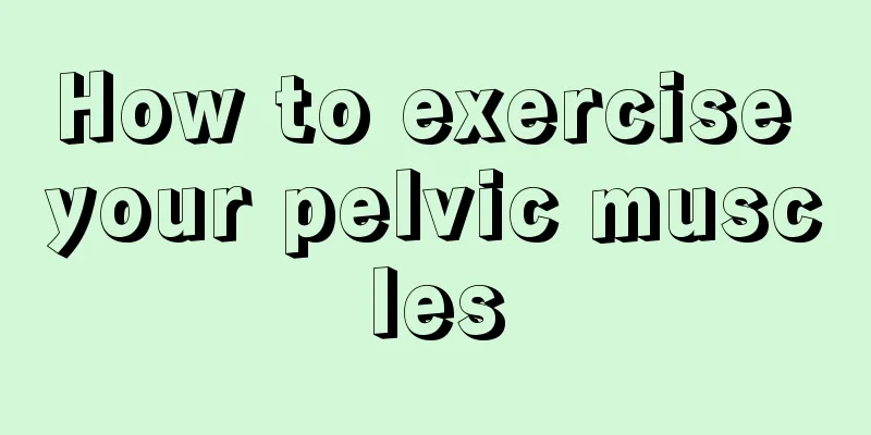 How to exercise your pelvic muscles