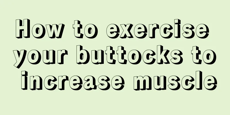 How to exercise your buttocks to increase muscle