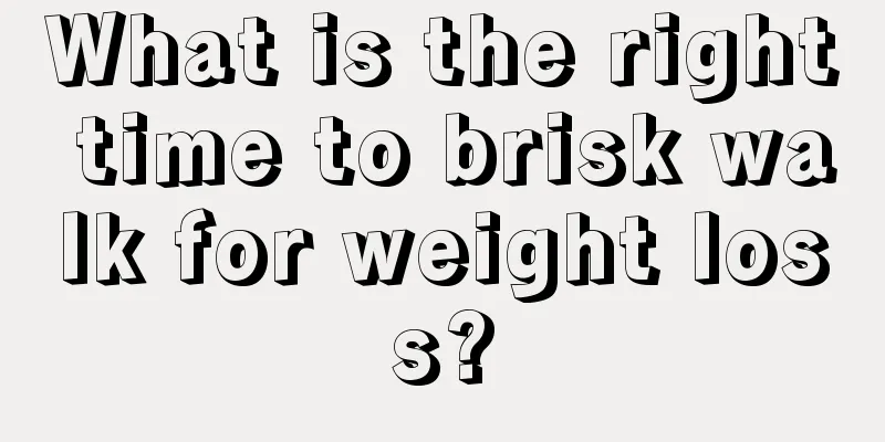 What is the right time to brisk walk for weight loss?