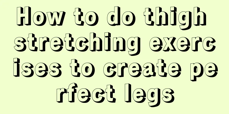 How to do thigh stretching exercises to create perfect legs