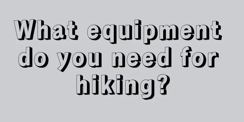 What equipment do you need for hiking?