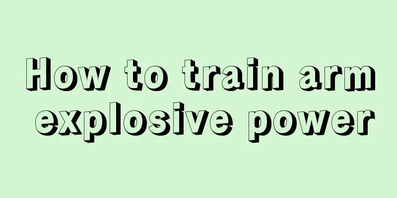 How to train arm explosive power