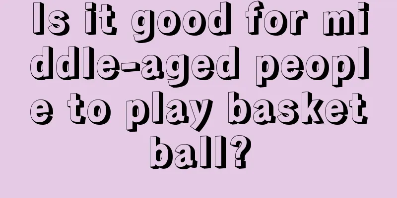 Is it good for middle-aged people to play basketball?