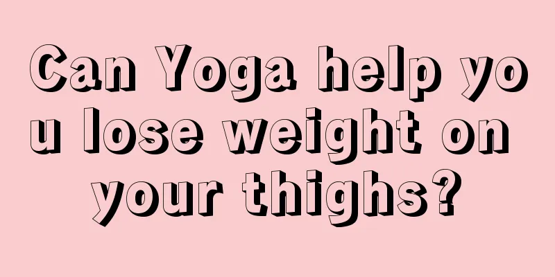 Can Yoga help you lose weight on your thighs?