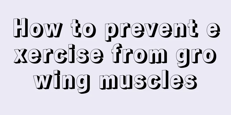 How to prevent exercise from growing muscles