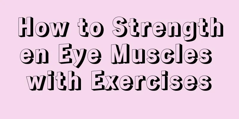 How to Strengthen Eye Muscles with Exercises