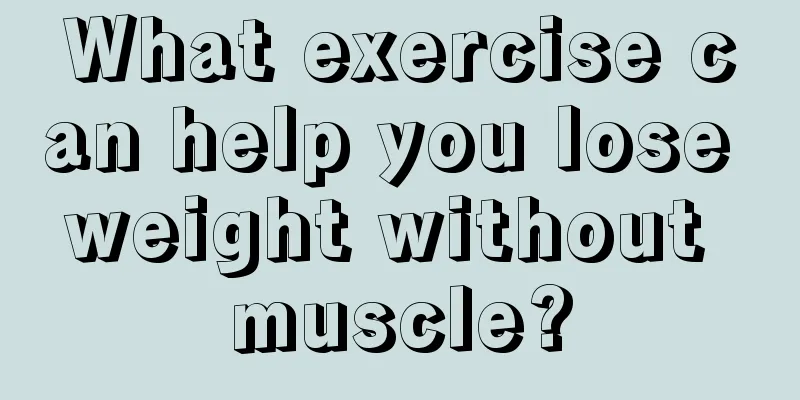 What exercise can help you lose weight without muscle?